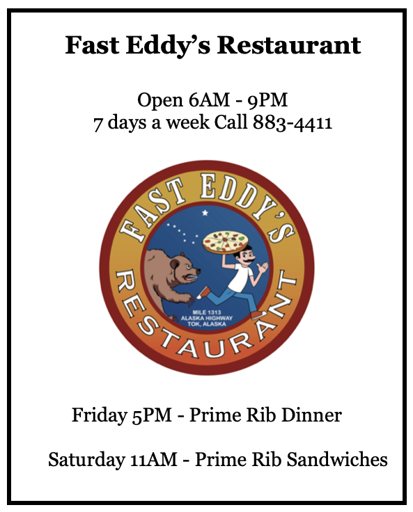 Fast Eddy&rsquo;s Restaurant &mdash; Open 6AM&ndash;9PM, Mile 1313 Alaska Highway, Tok. Call 907-883-4411